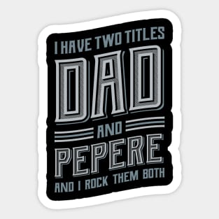 I have Two Titles Dad and Pepere Sticker